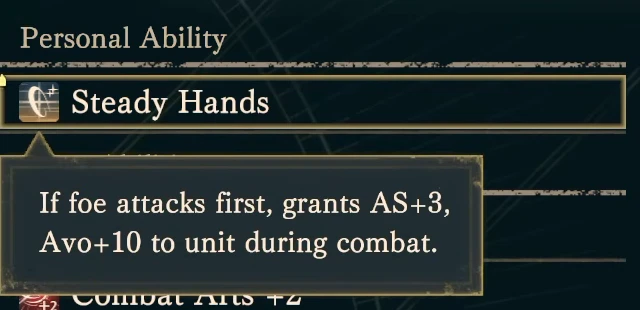 Steady Hands: when the enemy initiates, Attack Speed +3 and Avoid +10 for that combat.